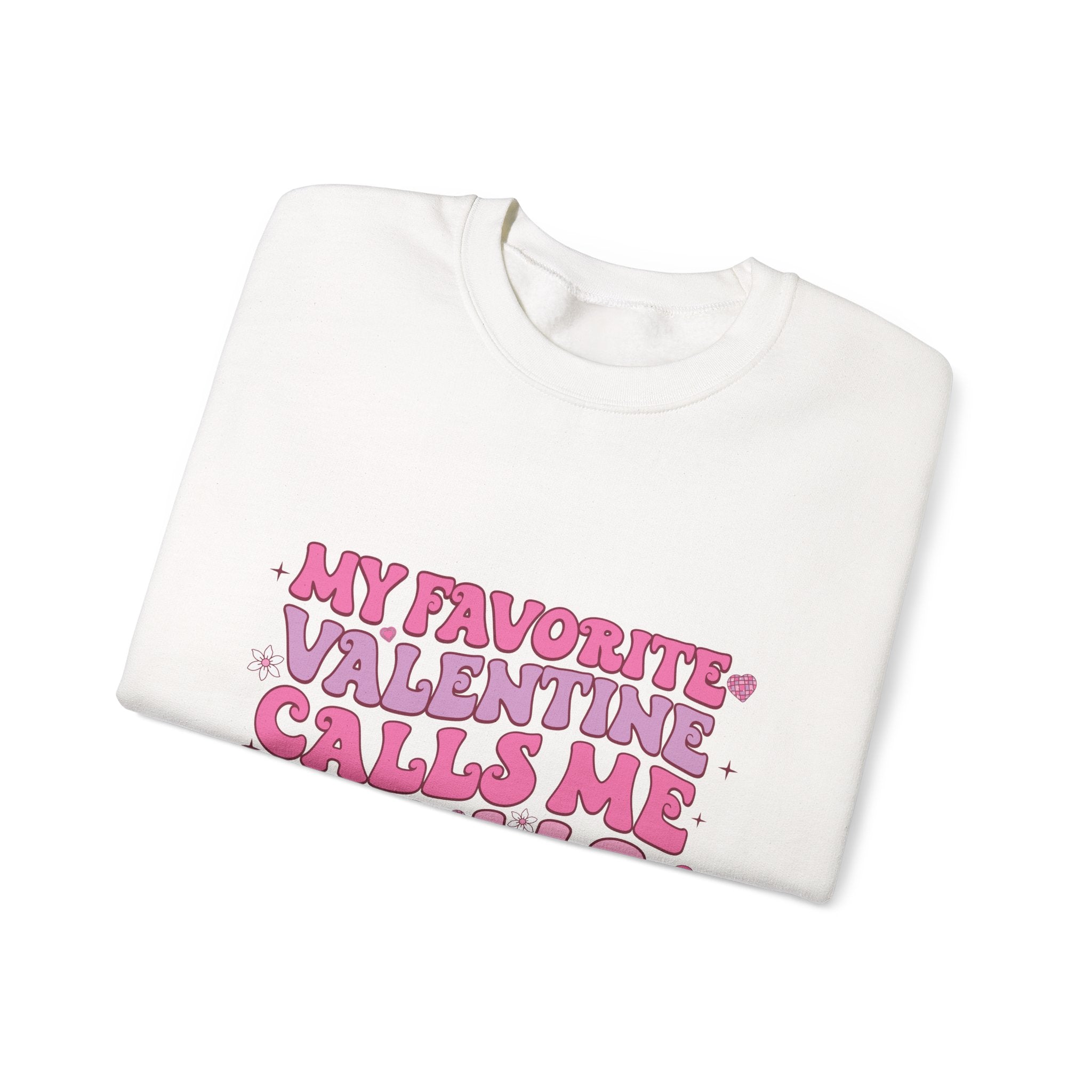 My Favorite Valentine Calls Me Mama Sweatshirt