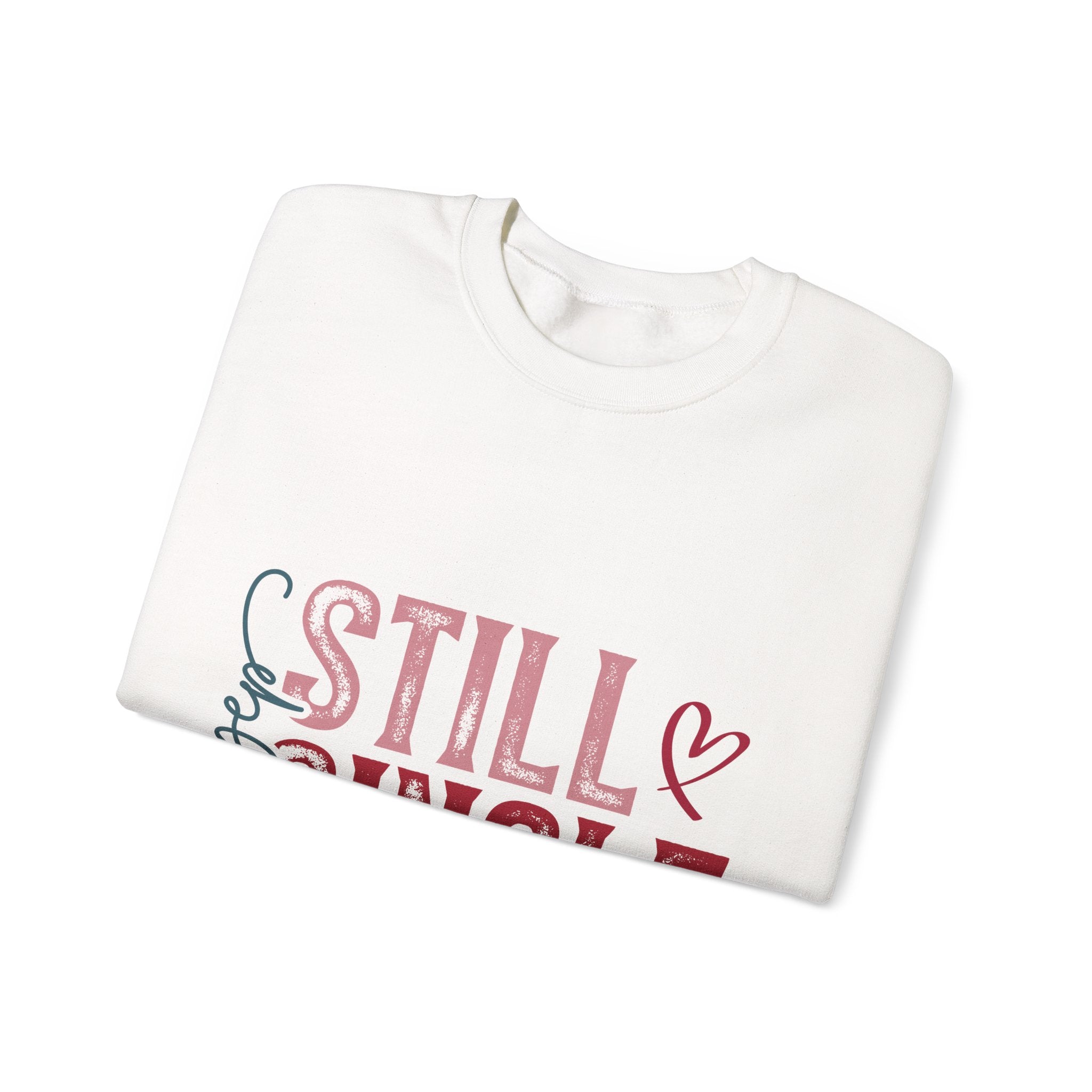 Still Single Crewneck Sweatshirt — Funny Valentine’s Day Single Pride Pullover