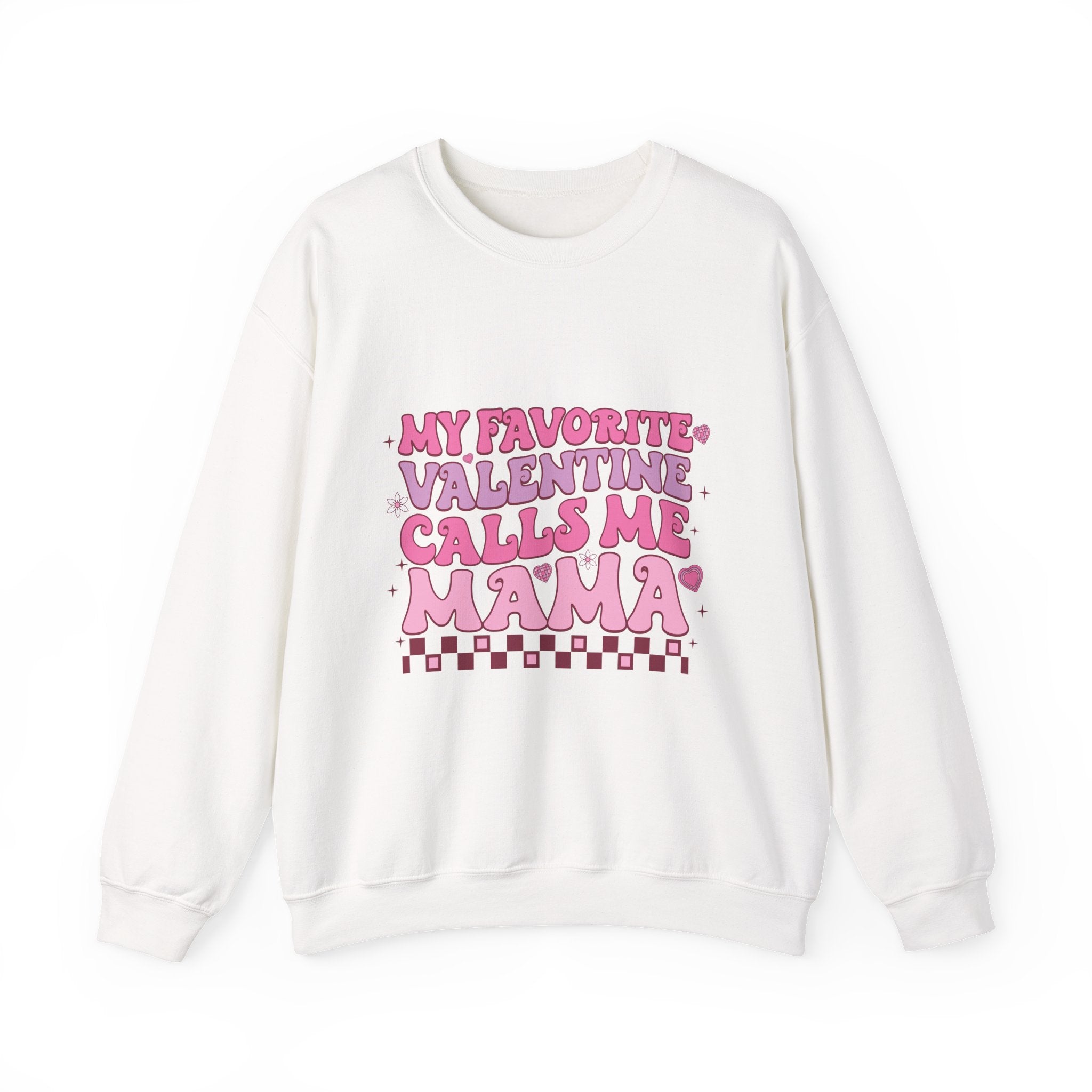 My Favorite Valentine Calls Me Mama Sweatshirt