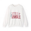 Still Single Crewneck Sweatshirt — Funny Valentine’s Day Single Pride Pullover