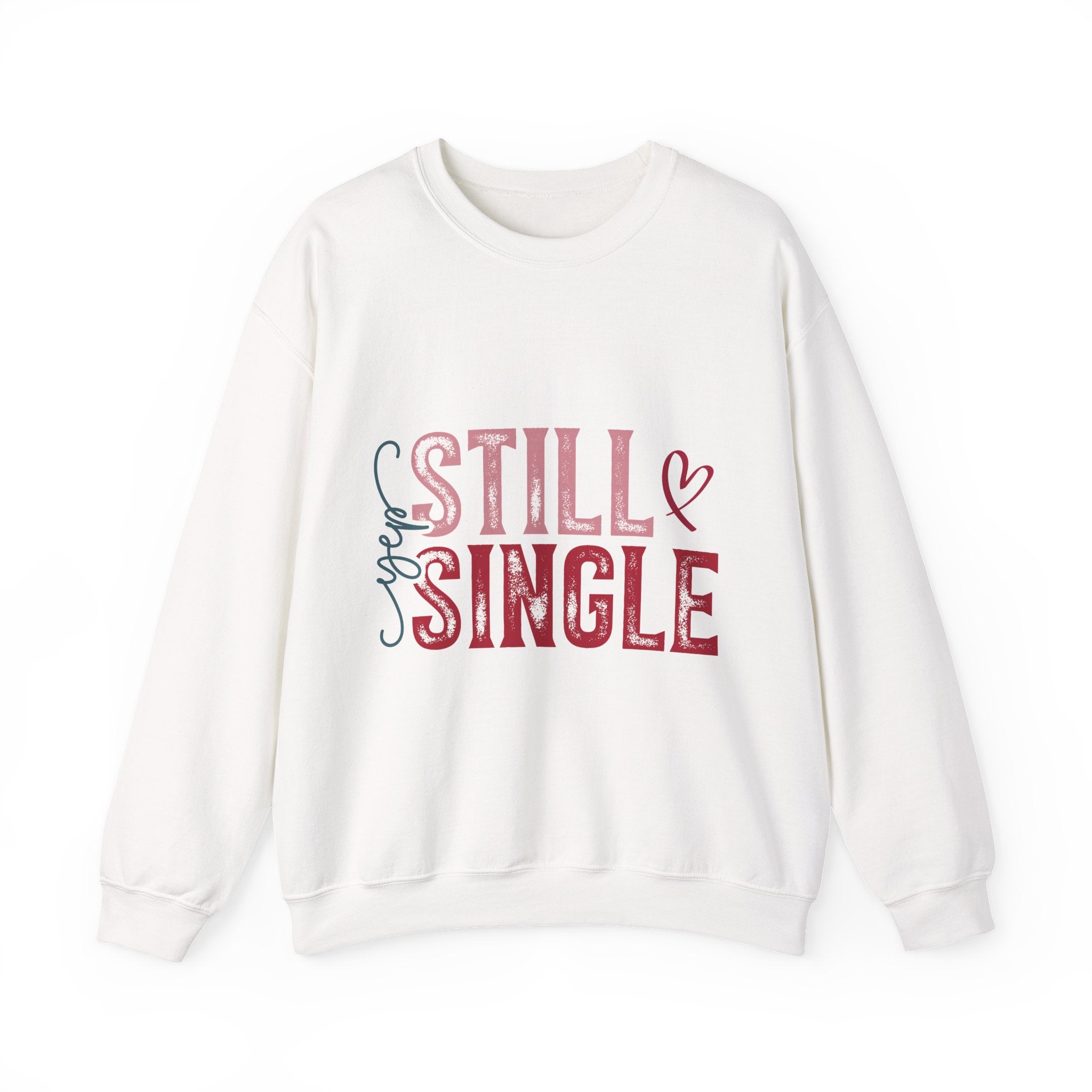 Still Single Crewneck Sweatshirt — Funny Valentine’s Day Single Pride Pullover